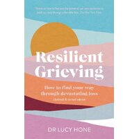 Resilient Grieving: How to find your way through devastating loss