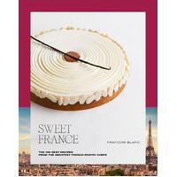 Sweet France: The 100 Best Recipes from the Greatest French Pastry Chefs