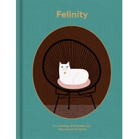 Felinity: An Anthology of Illustrated Cats from Around the  World