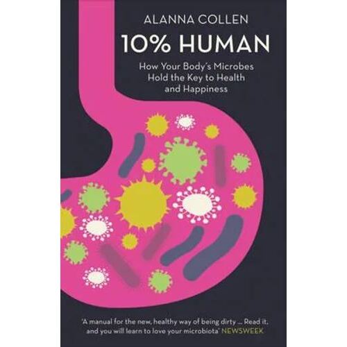 10% Human: How Your Body's Microbes Hold the Key to Health and Happiness (PB)