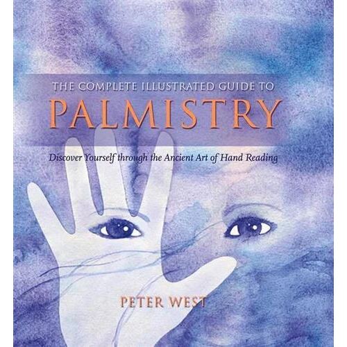 Complete Illustrated Guide To - Palmistry: Discover Yourself Through