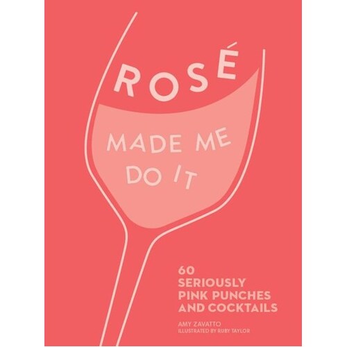 Rose Made Me Do It: 60 Perfectly Pink Punches and Cocktails