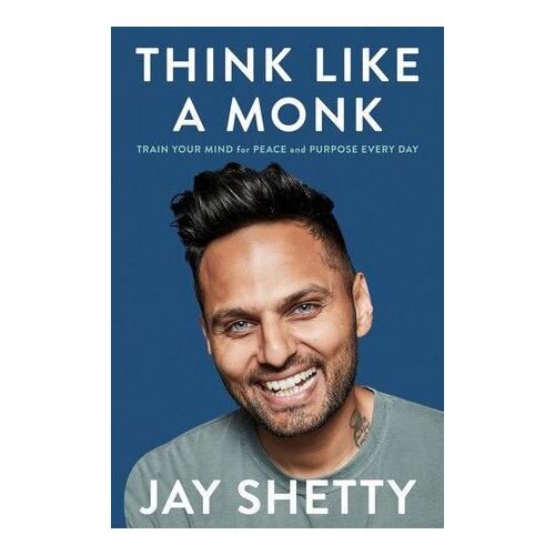 Think Like a Monk: How to Train Your Mind for Peace and Purpose Everyday