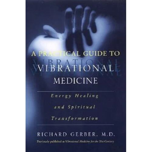 Practical Guide To Vibrational Medicine, A