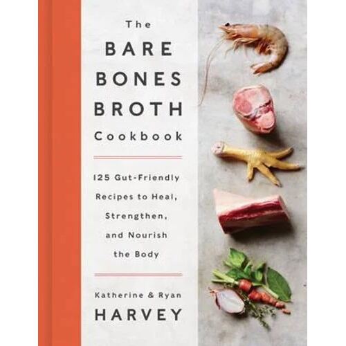 Bare Bones Broth Cookbook
