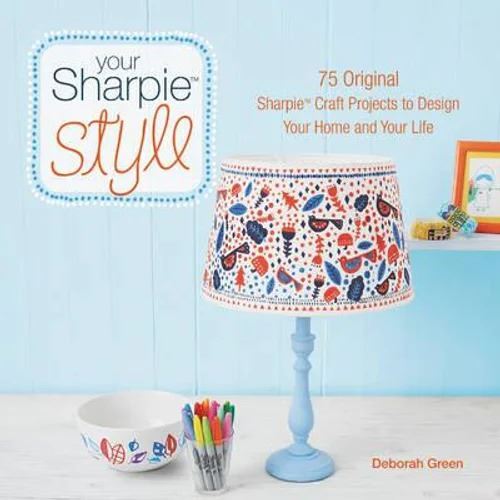 Your Sharpie Style: 75 Original Sharpie Craft Projects To Design Your Home And Your Life
