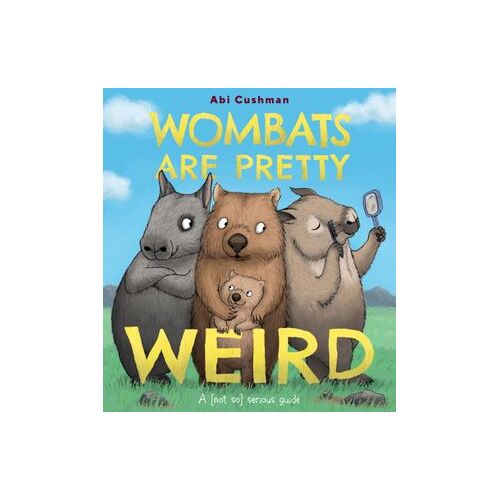 Wombats Are Pretty Weird: A (Not So) Serious Guide