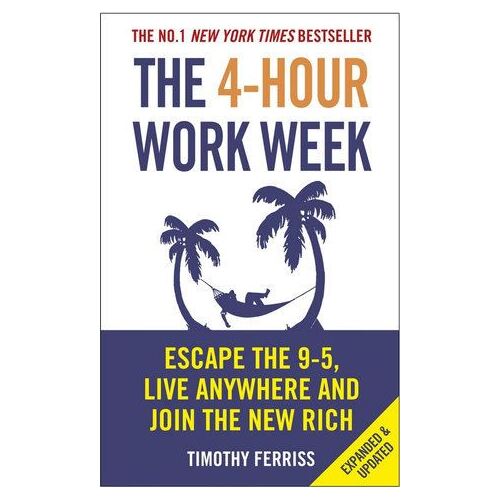 4-Hour Work Week, The: Escape the 9-5, Live Anywhere and Join the New Rich