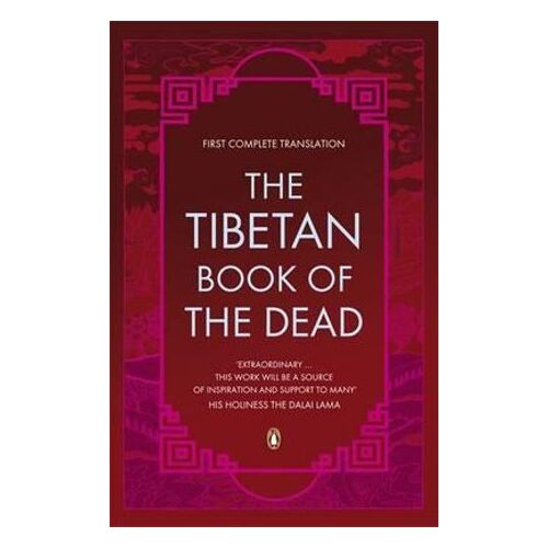 Tibetan Book of the Dead, The: First Complete Translation