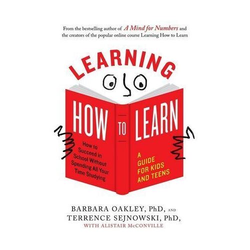 Learning How to Learn: How to Succeed in School without Spending All Your Time Studying: a Guide for Kids and Teens