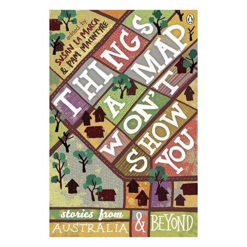 Things a Map Won't Show You: Stories from Australia and Beyond