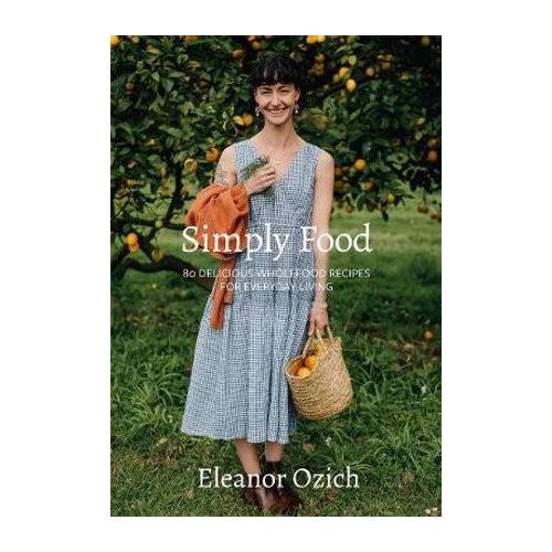 Simply Food: 80 Delicious Wholefood Recipes for Everyday Living