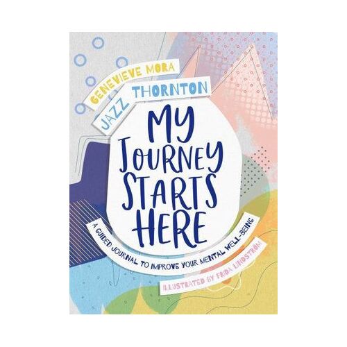 My Journey Starts Here: A Guided Journal to Improve Your Mental Well-being