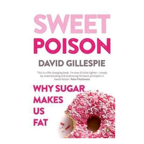 Sweet Poison: Learn how to break your addiction with sugar for life