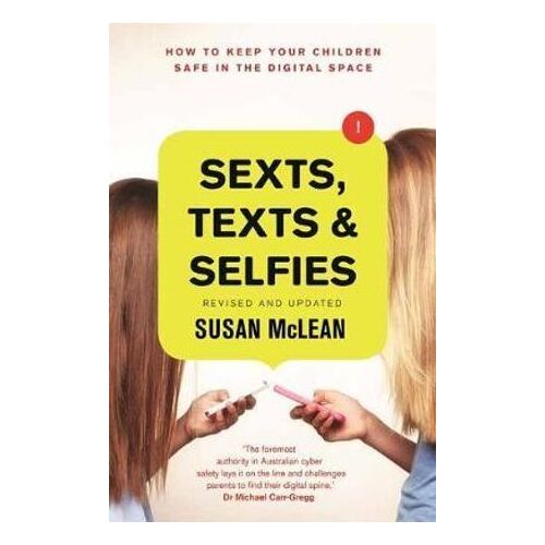 Sexts, Texts and Selfies: How to Keep Your Children Safe in the Digital Space