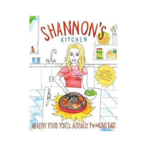 Shannon's Kitchen: Healthy Food You'll Actually F**king Eat!