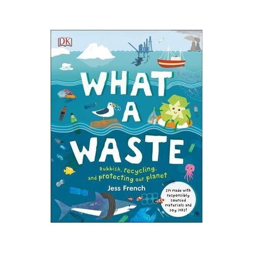 What A Waste: Rubbish, Recycling, and Protecting our Planet