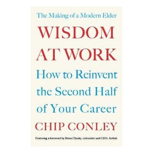 Wisdom at Work: The Making of a Modern Elder