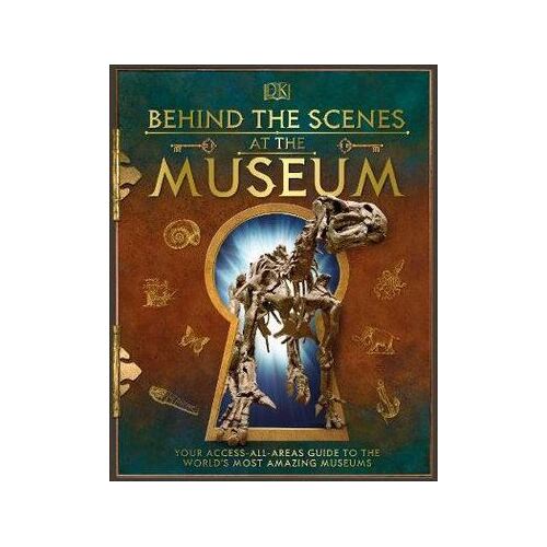 Behind the Scenes at the Museum: Your Access-All-Areas Guide to the World's Most Amazing Museums