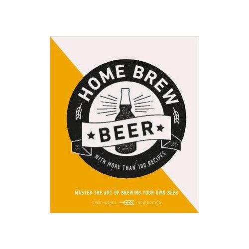 Home Brew Beer: Master the Art of Brewing Your Own Beer