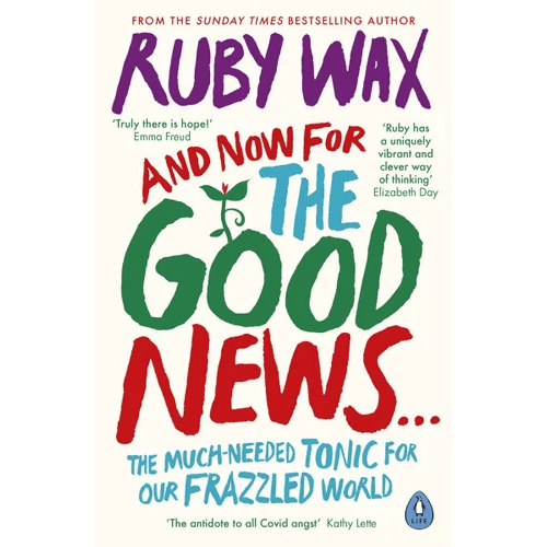 And Now For The Good News...: The much-needed tonic for our frazzled world