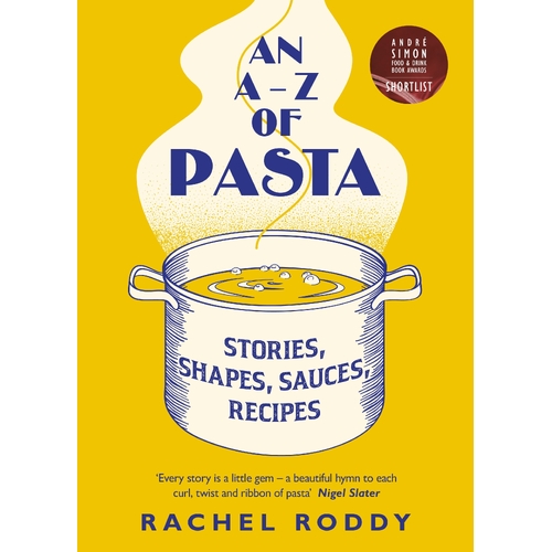 A-Z of Pasta, An: Stories, Shapes, Sauces, Recipes