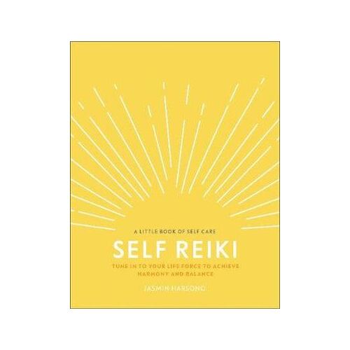 Self Reiki: Tune in to Your Life Force to Achieve Harmony and Balance