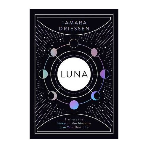 Luna: Harness the Power of the Moon to Live Your Best Life