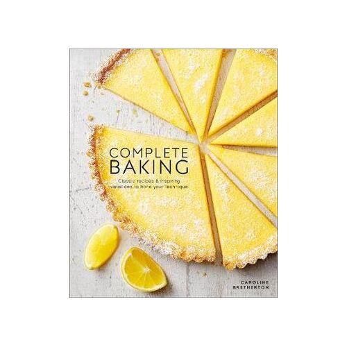 Complete Baking: Classic Recipes and Inspiring Variations to Hone Your Technique