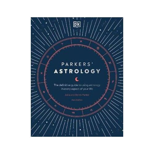 Parkers' Astrology: The Definitive Guide to Using Astrology in Every Aspect of Your Life