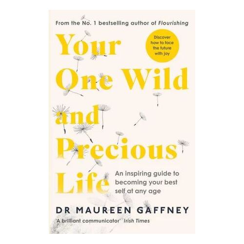 Your One Wild and Precious Life: An Inspiring Guide to Becoming Your Best Self At Any Age
