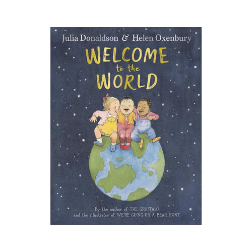 Welcome to the World: By the author of The Gruffalo and the illustrator of We're Going on a Bear Hunt