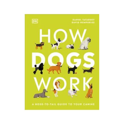 How Dogs Work: A Head-to-Tail Guide to Your Canine