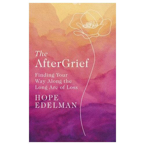 AfterGrief, The: Finding Your Way on the Long Path of Loss