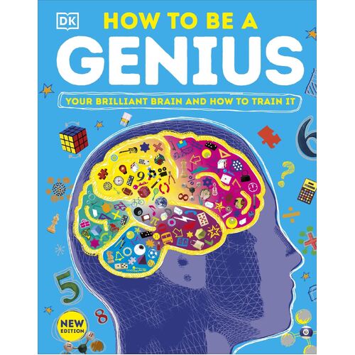 How to be a Genius: Your Brilliant Brain and How to Train It