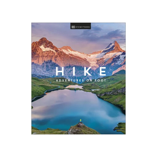 Hike: Adventures on Foot – The Ultimate Guide to the World's Most Inspiring Hikes by DK Travel