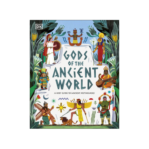 Gods of the Ancient World: A kids' Guide to Ancient Mythologies