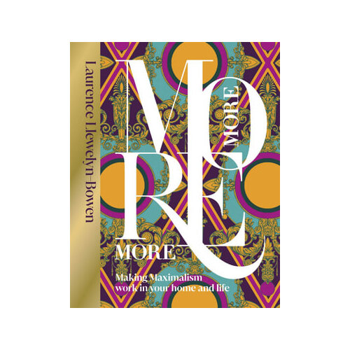 More More More: Making Maximalism Work in Your Home and Life
