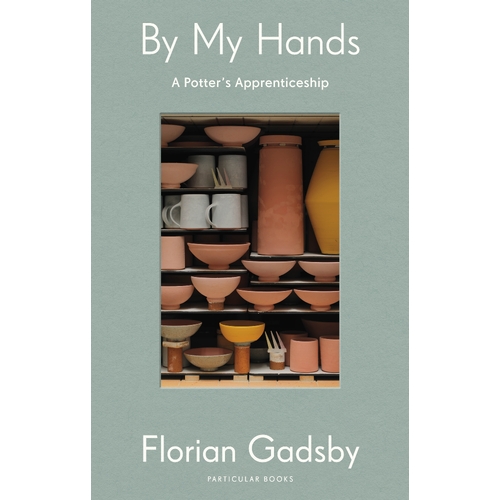 By My Hands: A Potter's Apprenticeship