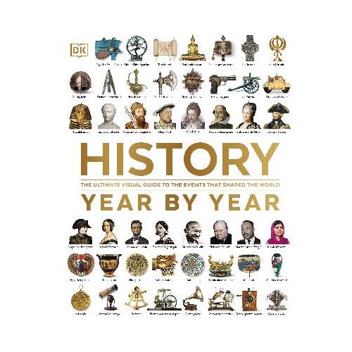 History Year by Year: The Ultimate Visual Guide to the Events that Shaped the World