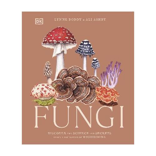 Fungi: Discover the Science and Secrets Behind the World of Mushrooms