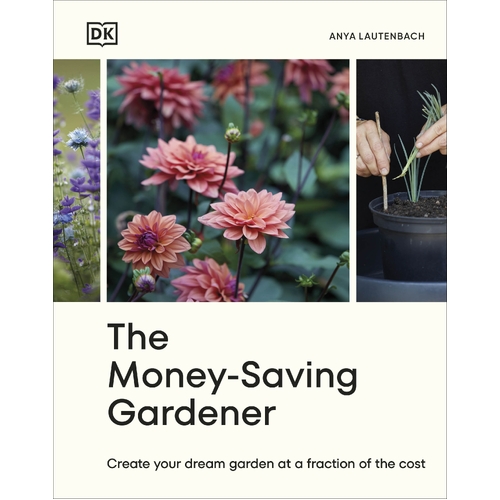 Money-Saving Gardener, The: Create Your Dream Garden at a Fraction of the Cost