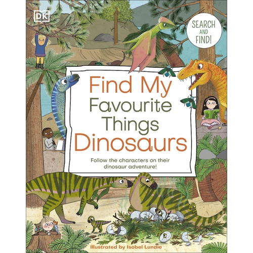 Find My Favourite Things Dinosaurs: Search and Find! Follow the Characters on Their Dinosaur Adventure!