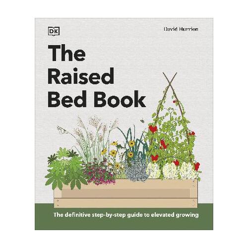 Raised Bed Book, The: Get the Most from Your Raised Bed, Every Step of the Way