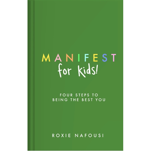 Manifest for Kids: FOUR STEPS TO BEING THE BEST YOU