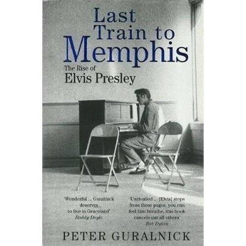Last Train To Memphis: The Rise of Elvis Presley