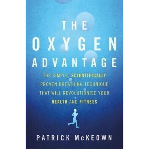 Oxygen Advantage, The: The simple, scientifically proven breathing technique that will revolutionise your health and fitness