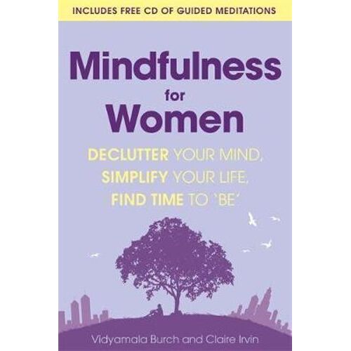 Mindfulness for Women: Declutter your mind, simplify your life, find time to 'be'
