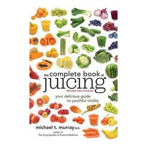 Complete Book of Juicing  Revised and Updated