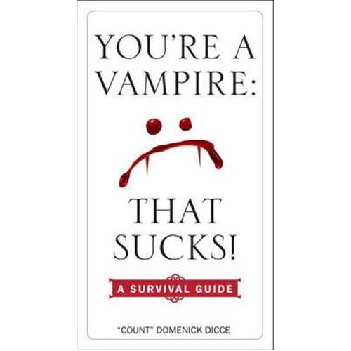 You'Re a Vampire: That Sucks!: A Survival Guide